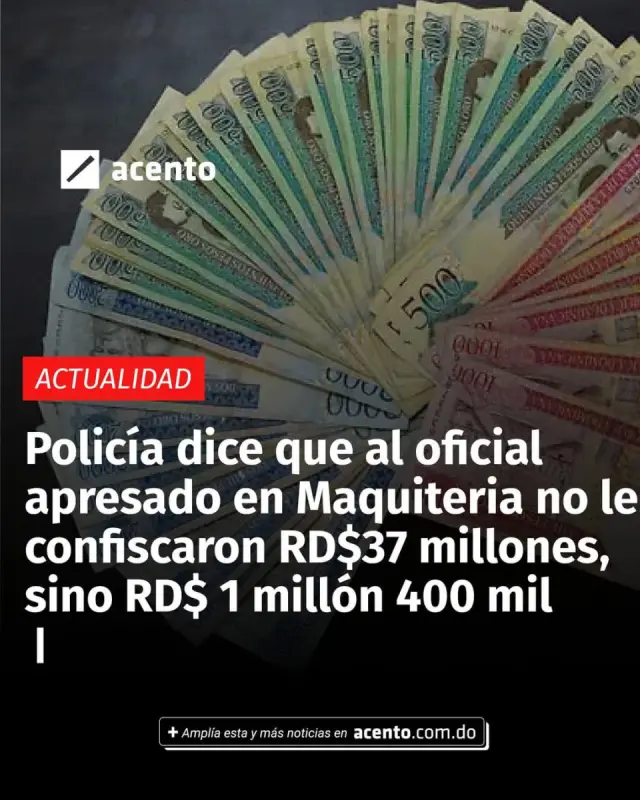 Policía dice que al oficial apresado en Maquiteria no le confiscaron RD$37 millones, sino RD$ 1 millón 400 mil 🤔